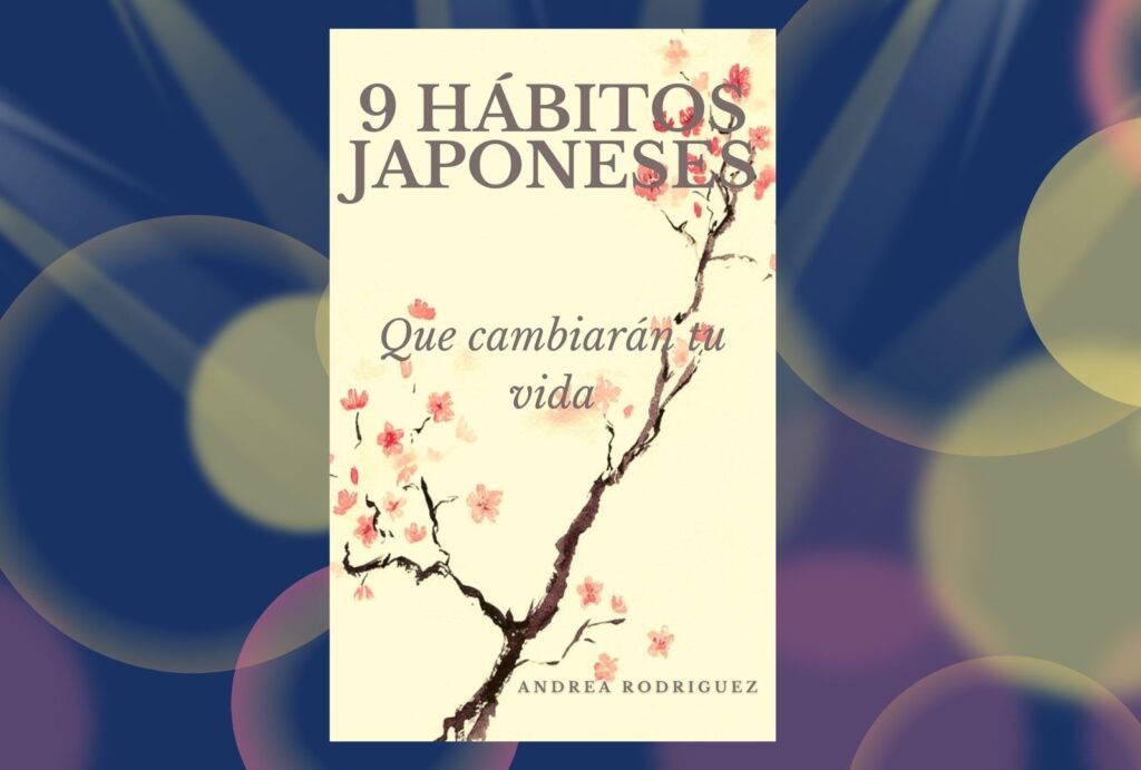9 Hábitos Japoneses que Cambiarán tu Vida